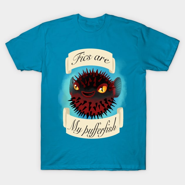 Fics are my pufferfish T-Shirt by AC Salva